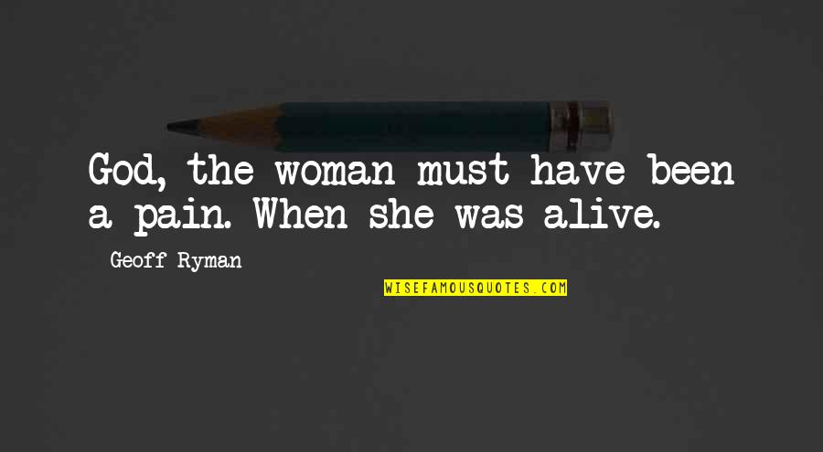 Human And Animal Relationship Quotes By Geoff Ryman: God, the woman must have been a pain.