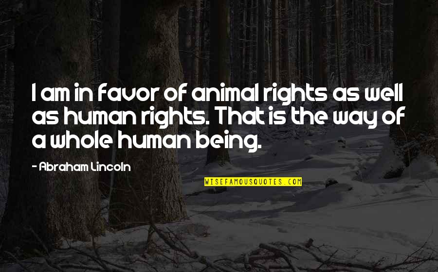 Human And Animal Rights Quotes By Abraham Lincoln: I am in favor of animal rights as