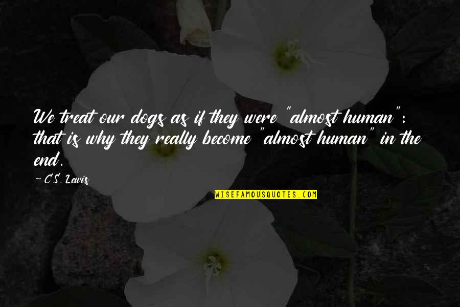 Human And Dog Quotes By C.S. Lewis: We treat our dogs as if they were