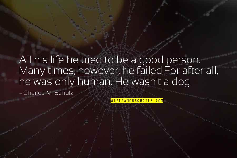 Human And Dog Quotes By Charles M. Schulz: All his life he tried to be a