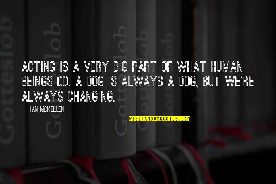 Human And Dog Quotes By Ian McKellen: Acting is a very big part of what