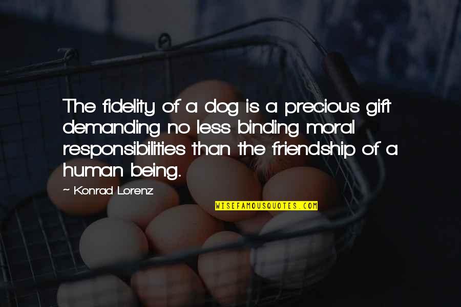 Human And Dog Quotes By Konrad Lorenz: The fidelity of a dog is a precious