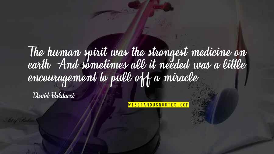 Human And Earth Quotes By David Baldacci: The human spirit was the strongest medicine on Human And Earth Quotes By David Baldacci: The human spirit was the strongest medicine on