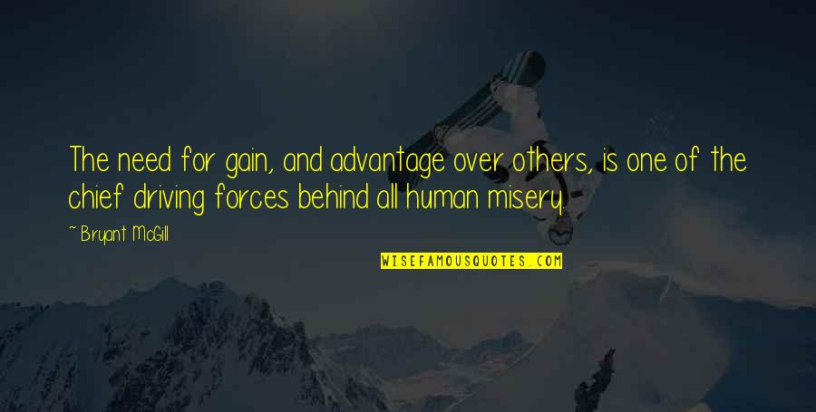 Human And Humanity Quotes By Bryant McGill: The need for gain, and advantage over others,