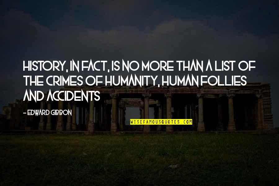 Human And Humanity Quotes By Edward Gibbon: History, in fact, is no more than a