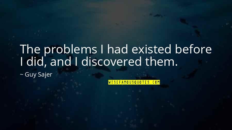 Human And Humanity Quotes By Guy Sajer: The problems I had existed before I did,