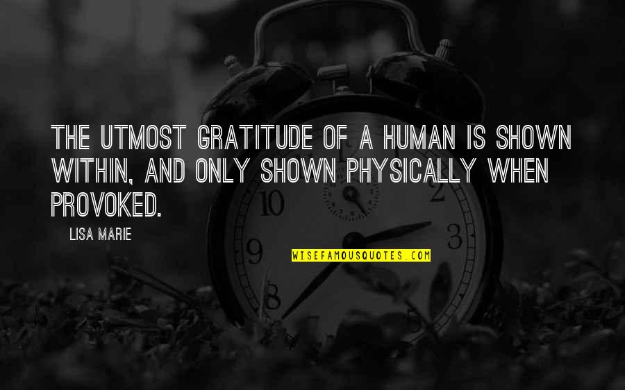 Human And Humanity Quotes By Lisa Marie: The utmost gratitude of a human is shown