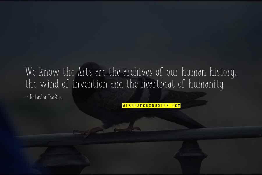 Human And Humanity Quotes By Natasha Tsakos: We know the Arts are the archives of