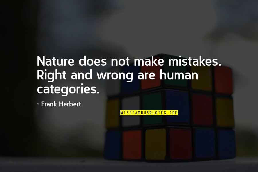 Human And Mistakes Quotes By Frank Herbert: Nature does not make mistakes. Right and wrong