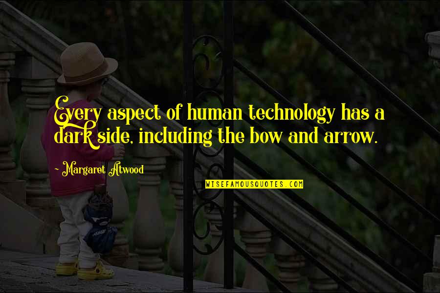 Human And Technology Quotes By Margaret Atwood: Every aspect of human technology has a dark
