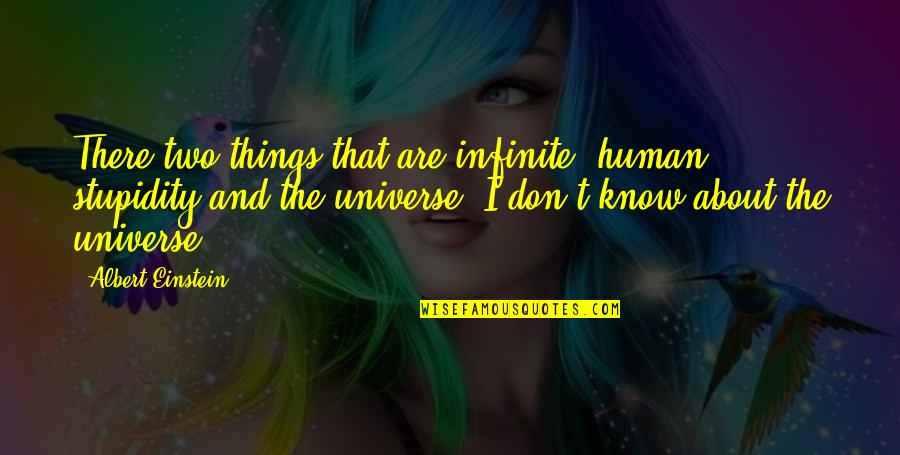 Human And Universe Quotes By Albert Einstein: There two things that are infinite, human stupidity Human And Universe Quotes By Albert Einstein: There two things that are infinite, human stupidity