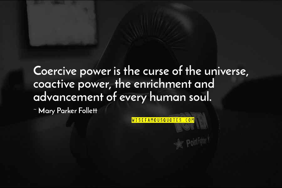 Human And Universe Quotes By Mary Parker Follett: Coercive power is the curse of the universe,