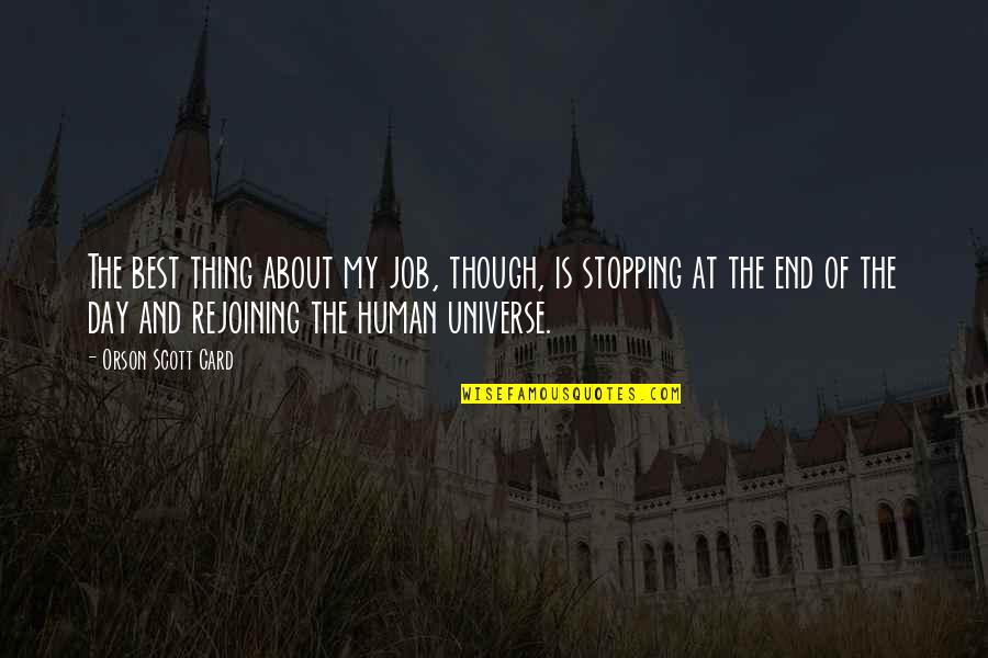 Human And Universe Quotes By Orson Scott Card: The best thing about my job, though, is Human And Universe Quotes By Orson Scott Card: The best thing about my job, though, is