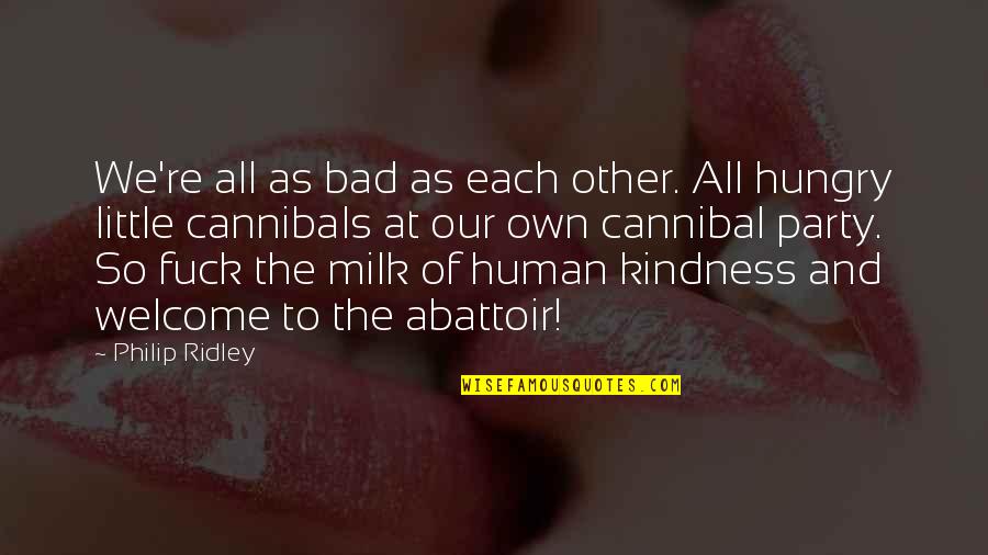 Human And Universe Quotes By Philip Ridley: We're all as bad as each other. All Human And Universe Quotes By Philip Ridley: We're all as bad as each other. All