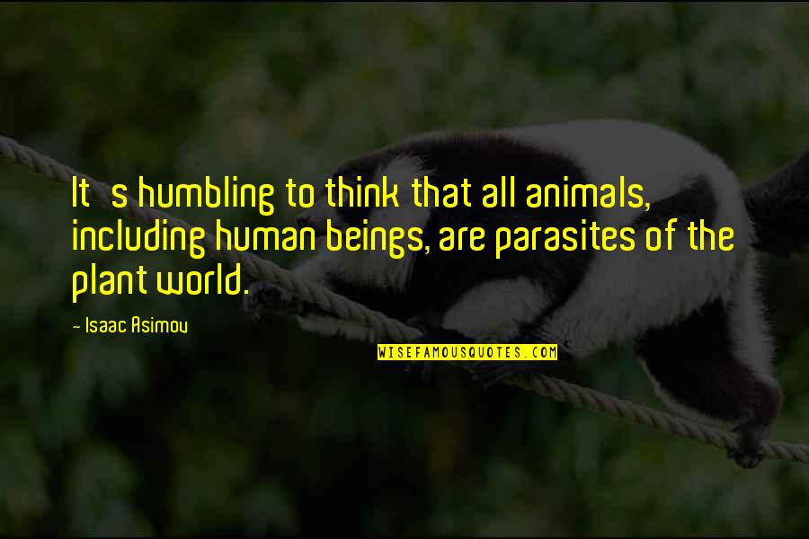 Human Animal Quotes By Isaac Asimov: It's humbling to think that all animals, including