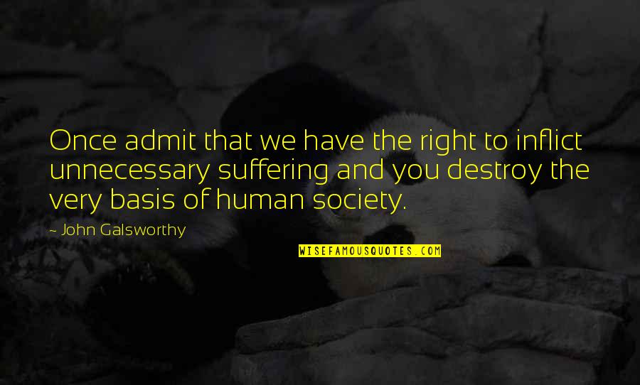 Human Animal Quotes By John Galsworthy: Once admit that we have the right to