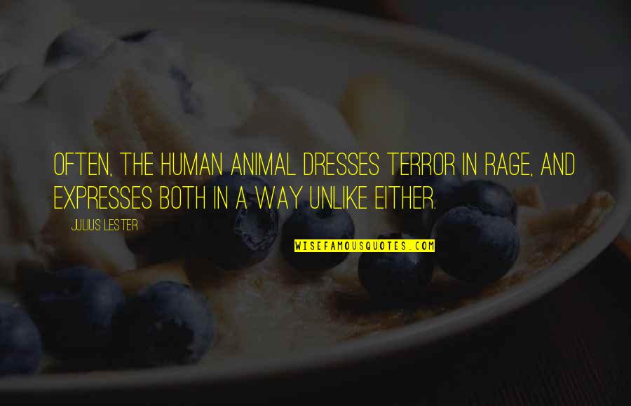 Human Animal Quotes By Julius Lester: Often, the human animal dresses terror in rage,