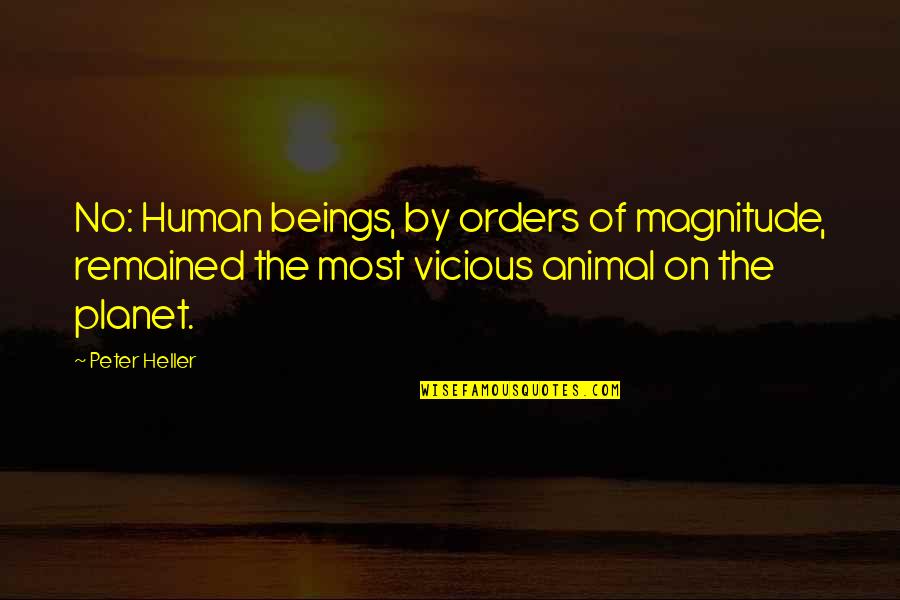 Human Animal Quotes By Peter Heller: No: Human beings, by orders of magnitude, remained