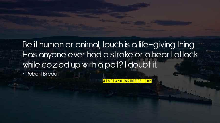 Human Animal Quotes By Robert Breault: Be it human or animal, touch is a