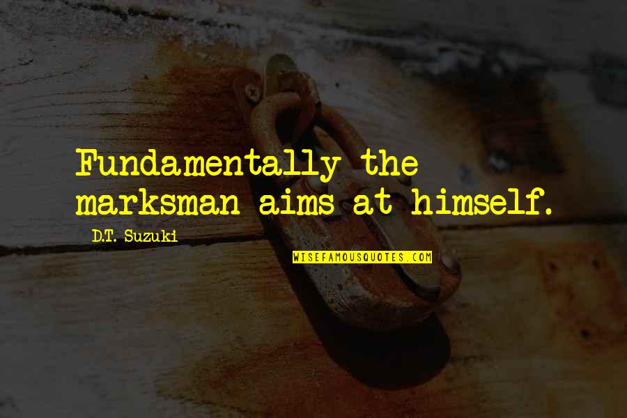 Human Bad Behaviour Quotes By D.T. Suzuki: Fundamentally the marksman aims at himself.
