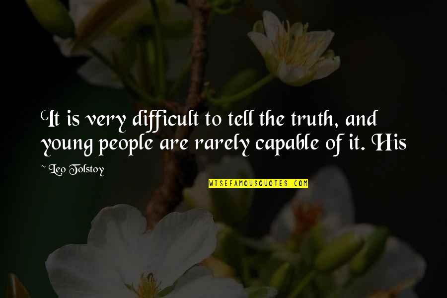 Human Barbie Doll Quotes By Leo Tolstoy: It is very difficult to tell the truth,