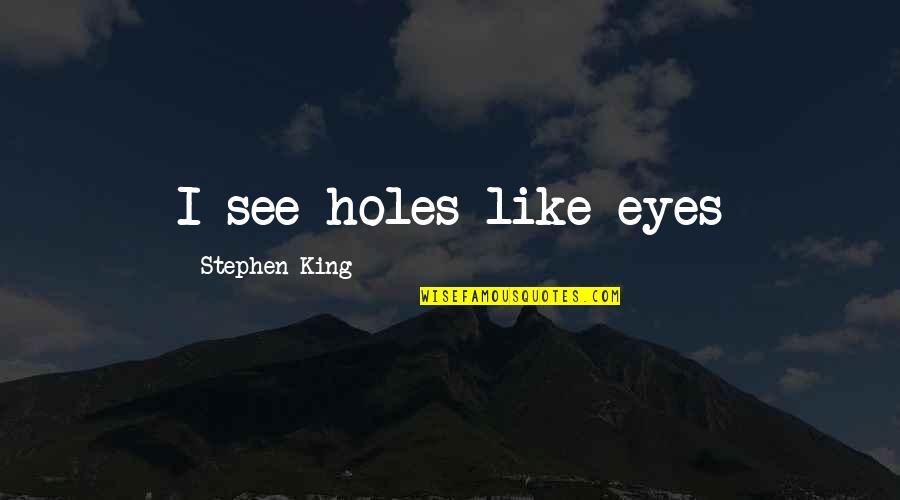 Human Barbie Doll Quotes By Stephen King: I see holes like eyes