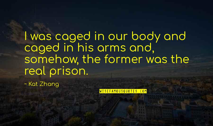 Human Behave Quotes By Kat Zhang: I was caged in our body and caged