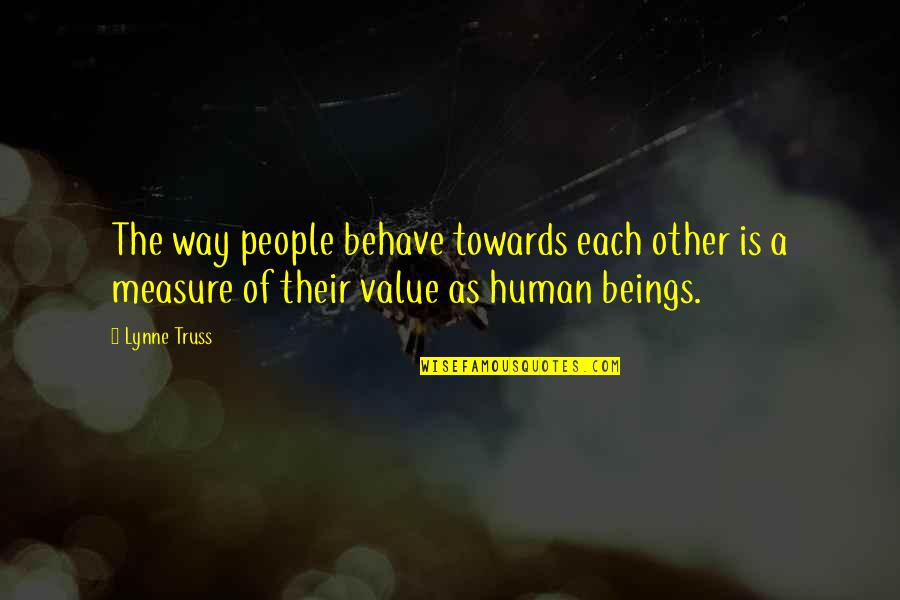 Human Behave Quotes By Lynne Truss: The way people behave towards each other is