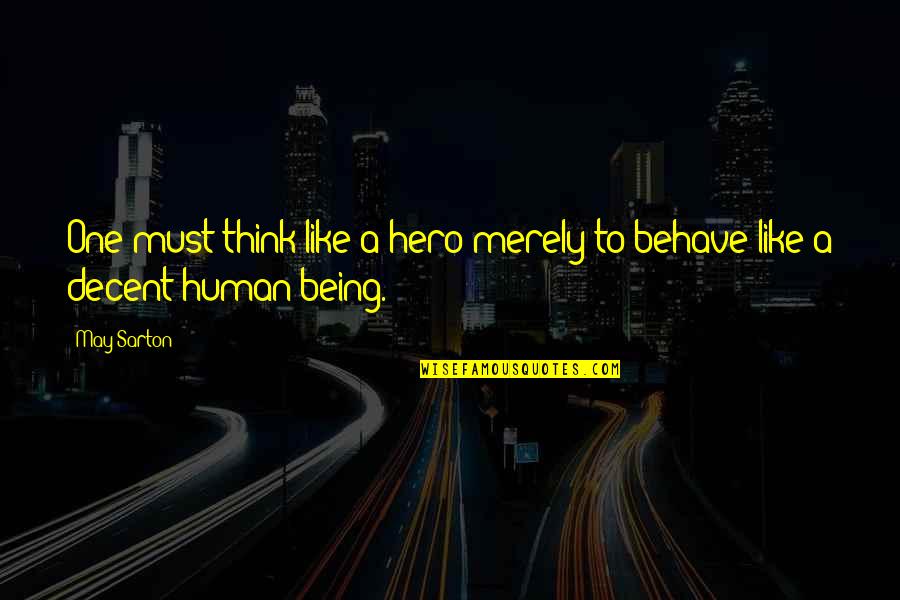 Human Behave Quotes By May Sarton: One must think like a hero merely to