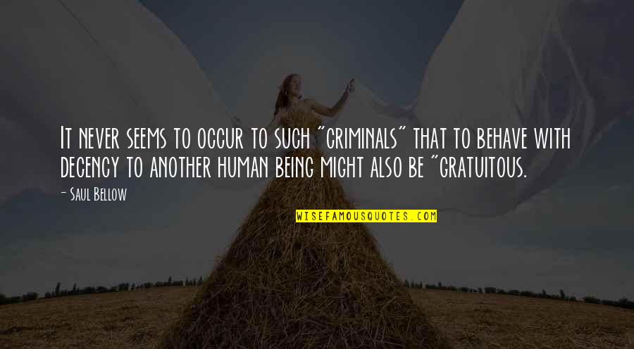 Human Behave Quotes By Saul Bellow: It never seems to occur to such "criminals"