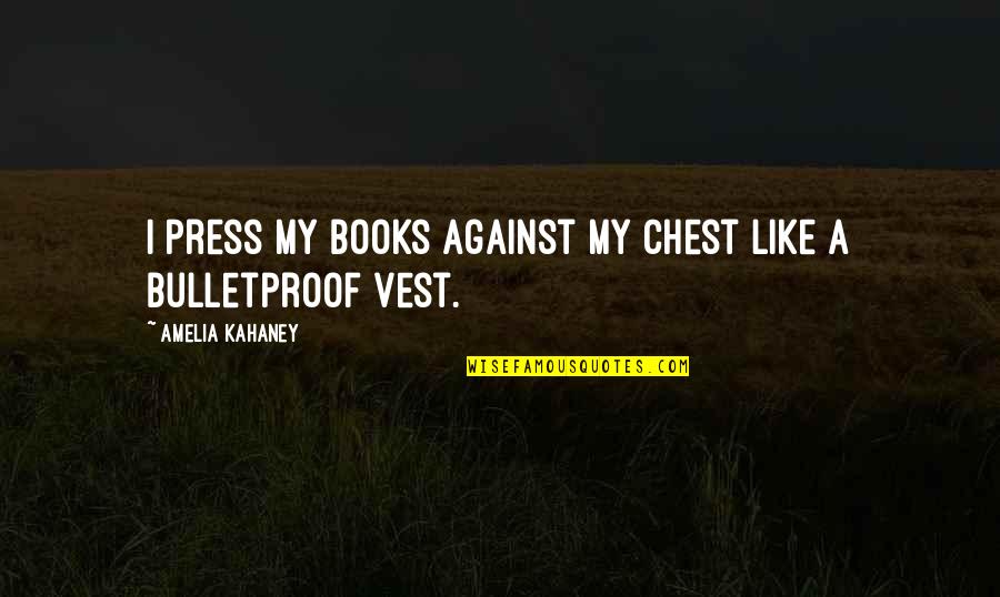 Human Behaviour Funny Quotes By Amelia Kahaney: I press my books against my chest like