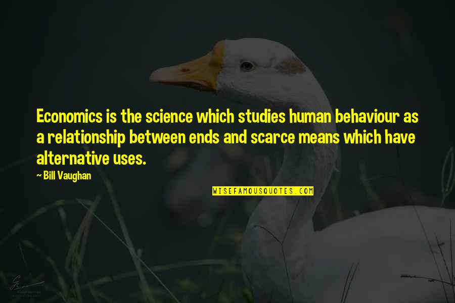 Human Behaviour Quotes By Bill Vaughan: Economics is the science which studies human behaviour Human Behaviour Quotes By Bill Vaughan: Economics is the science which studies human behaviour
