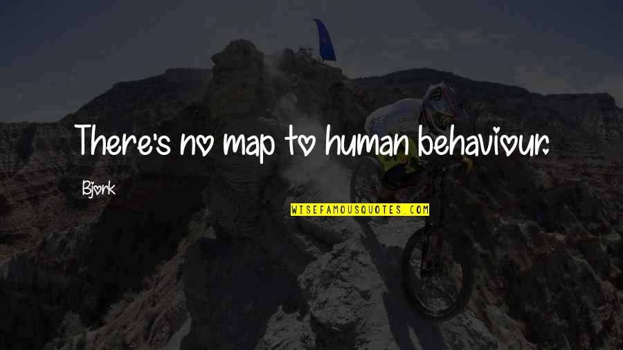 Human Behaviour Quotes By Bjork: There's no map to human behaviour.