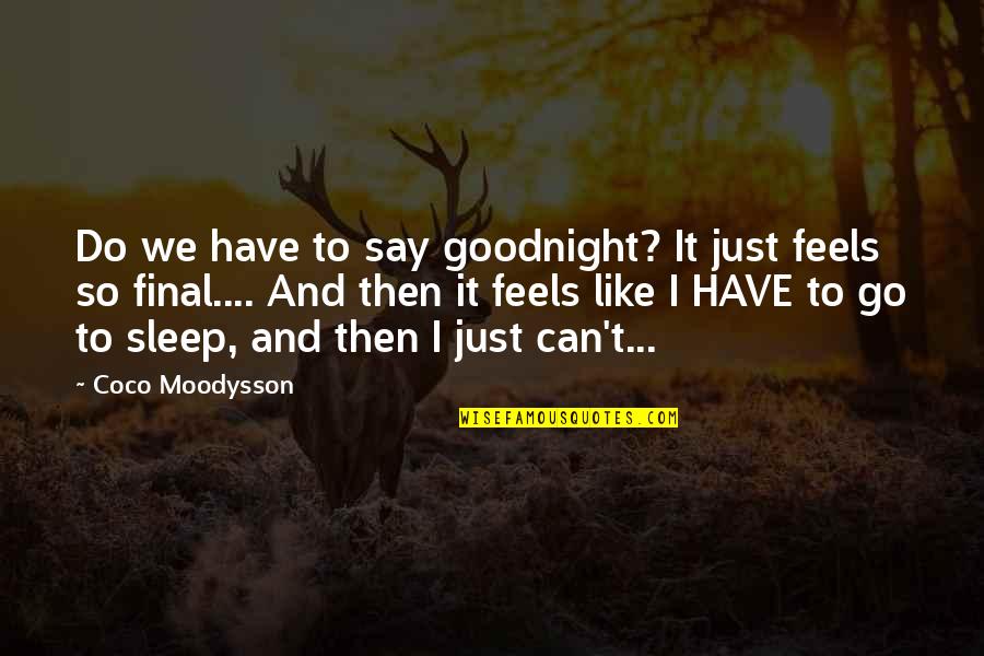 Human Behaviour Quotes By Coco Moodysson: Do we have to say goodnight? It just