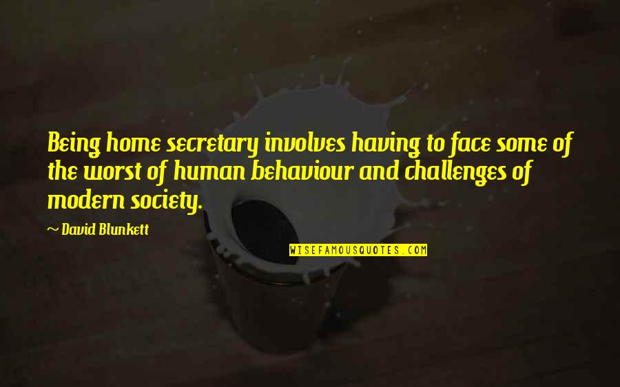 Human Behaviour Quotes By David Blunkett: Being home secretary involves having to face some Human Behaviour Quotes By David Blunkett: Being home secretary involves having to face some