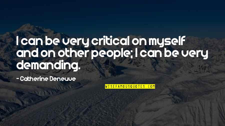 Human Behaviour Short Quotes By Catherine Deneuve: I can be very critical on myself and