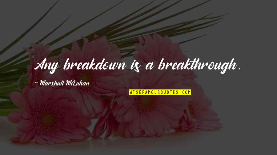 Human Behaviour Short Quotes By Marshall McLuhan: Any breakdown is a breakthrough.