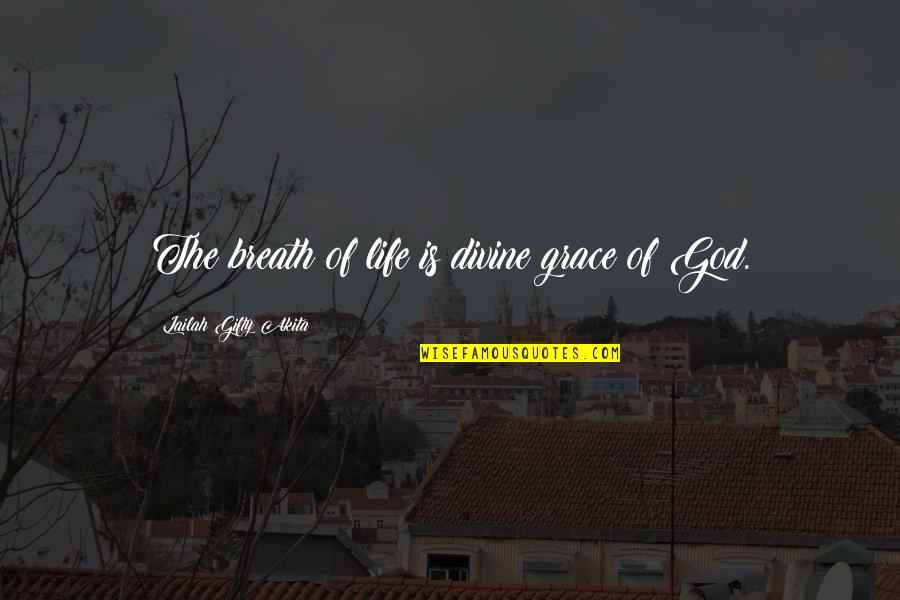 Human Being Captive Quotes By Lailah Gifty Akita: The breath of life is divine grace of Human Being Captive Quotes By Lailah Gifty Akita: The breath of life is divine grace of