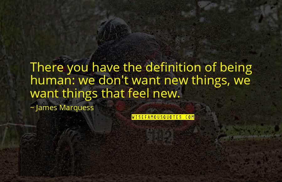 Human Being Change Quotes By James Marquess: There you have the definition of being human: Human Being Change Quotes By James Marquess: There you have the definition of being human: