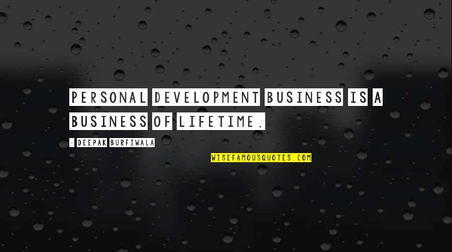 Human Being Human Doing Quotes By Deepak Burfiwala: Personal development business is a business of lifetime.