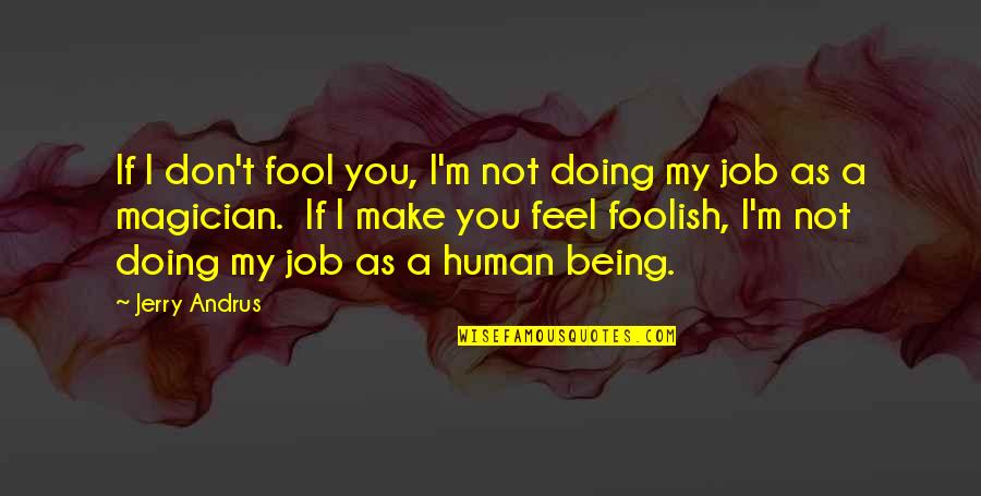Human Being Human Doing Quotes By Jerry Andrus: If I don't fool you, I'm not doing