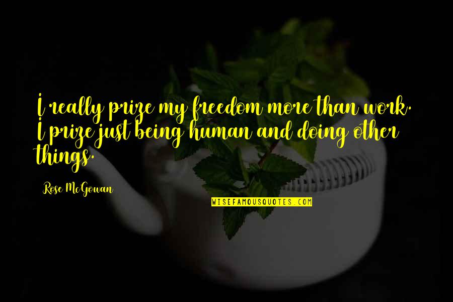 Human Being Human Doing Quotes By Rose McGowan: I really prize my freedom more than work.