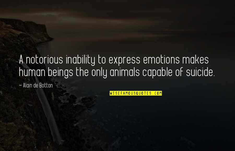 Human Beings And Animals Quotes By Alain De Botton: A notorious inability to express emotions makes human