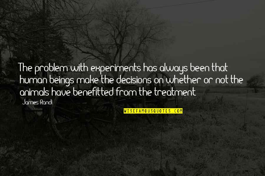 Human Beings And Animals Quotes By James Randi: The problem with experiments has always been that