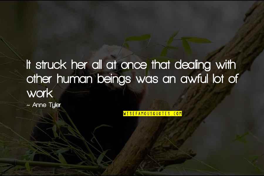 Human Beings And Relationships Quotes By Anne Tyler: It struck her all at once that dealing
