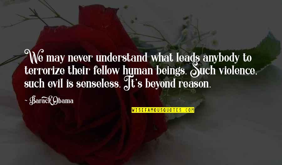 Human Beings Are Evil Quotes By Barack Obama: We may never understand what leads anybody to