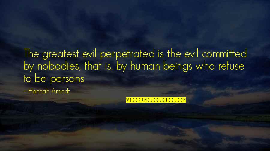 Human Beings Are Evil Quotes By Hannah Arendt: The greatest evil perpetrated is the evil committed