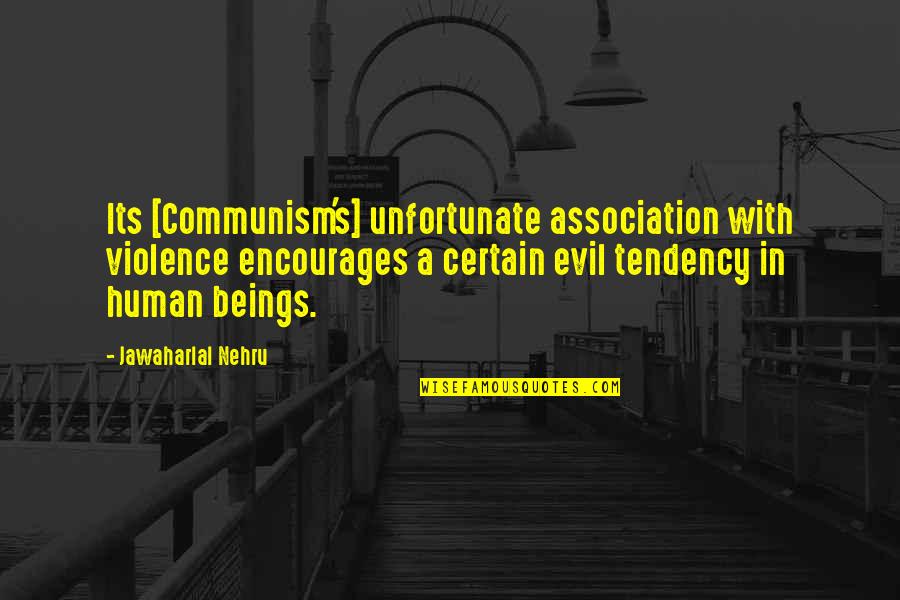 Human Beings Are Evil Quotes By Jawaharlal Nehru: Its [Communism's] unfortunate association with violence encourages a