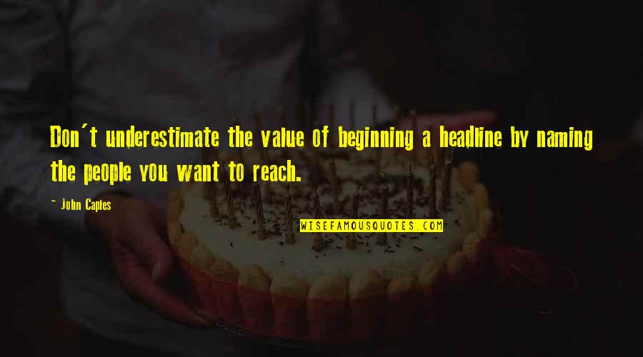 Human Beings Are Evil Quotes By John Caples: Don't underestimate the value of beginning a headline Human Beings Are Evil Quotes By John Caples: Don't underestimate the value of beginning a headline