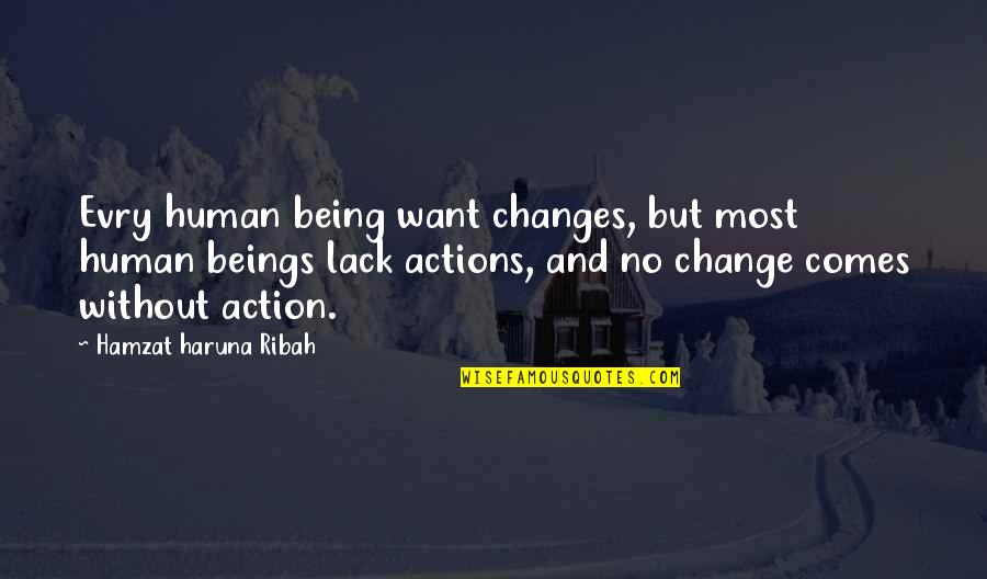 Human Beings Change Quotes By Hamzat Haruna Ribah: Evry human being want changes, but most human Human Beings Change Quotes By Hamzat Haruna Ribah: Evry human being want changes, but most human